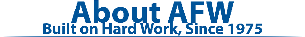 About AFW, Built on Hard Work, Since 1975